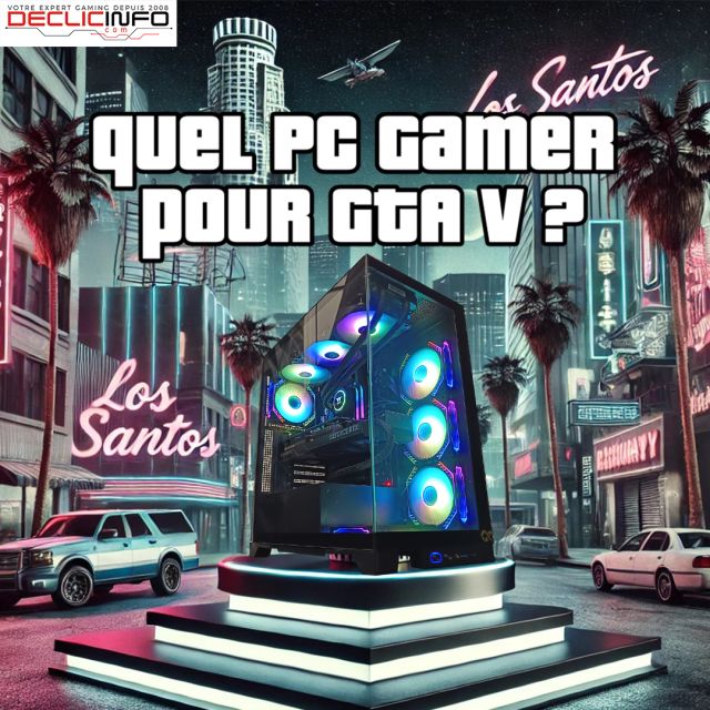 QUEL PC GAMER POUR GTA V ?
