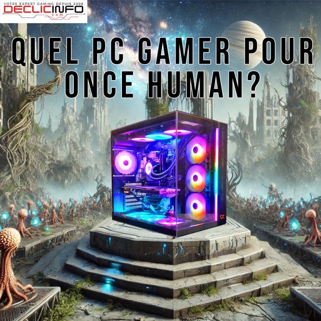 QUEL PC GAMER POUR ONCE HUMAN ?
